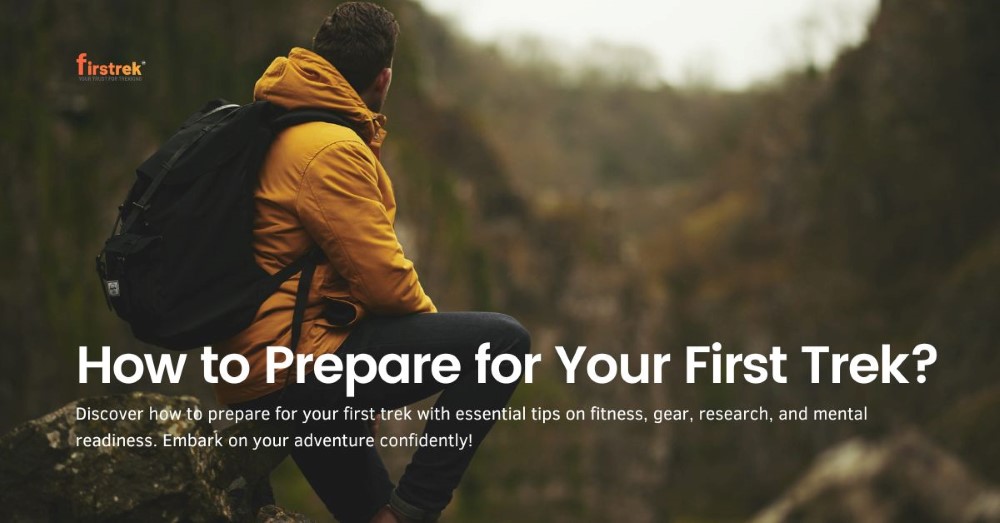 How to Prepare for Your First Trek? | FirstTrek